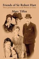 Friends of Sir Robert Hart: Three Generations of Carrall Women in China. Mary Tiffen 0957035306 Book Cover
