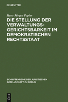 Die Stellung der Verwaltungsgerichtsbarkeit im demokratischen Rechtsstaat: Vortrag gehalten vor d. Berliner Jurist. Ges. am 29. November 1978 (Schriftenreihe der Juristischen Gesellschaft e.V. Berlin) 3110080044 Book Cover