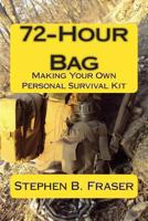 72-Hour Bag: Making Your Own Personal Survival Kit 1484010086 Book Cover