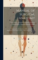 Manual of Surgical Anatomy: Authorized by the Secretary of War and Under the Supervision of the Surgeon General and Council of National Defense 1021694193 Book Cover