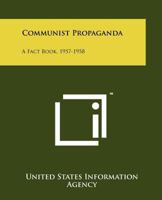 Communist Propaganda: A Fact Book, 1957-1958 1258124068 Book Cover