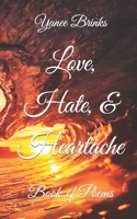 Love, Hate, & Heartache: Book of Poems 1697131220 Book Cover