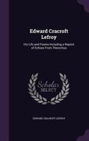 Edward Cracroft Lefroy: His Life and Poems Including a Reprint of Echoes From Theocritus 1356755682 Book Cover