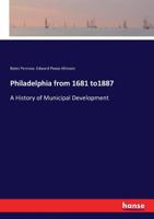 Philadelphia 1681-1887 a History of Municipal Development 1163633658 Book Cover