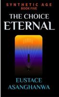THE CHOICE ETERNAL (SYNTHETIC AGE) 1969720042 Book Cover