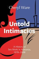Untold Intimacies : A History of Sex Work in Aotearoa, 1978-2008 1776711408 Book Cover