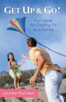 Get Up & Go!: Fun Ideas for Getting Fit as a Family 1938945077 Book Cover