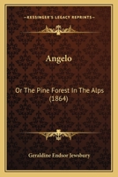 Angelo: Or The Pine Forest In The Alps 1104615266 Book Cover