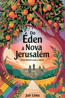 Do Éden à Nova Jerusalém: Uma História para Colorir (Portuguese Edition) 6526629954 Book Cover