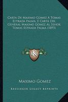Carta de Maximo Gomez a Tomas Estrada Palma, E Carta del General Maximo Gomez Al Senor Tomas Estrada Palma (1893) 1160051410 Book Cover