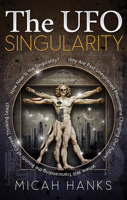 The UFO Singularity: Why Are Past Unexplained Phenomena Changing Our Future? Where Will Transcending the Bounds of Current Thinking Lead? How Near is the Singularity? 1601632401 Book Cover