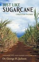 Just Like Sugarcane: Christian Pathos 1490816739 Book Cover