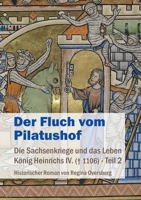 Der Fluch vom Pilatushof: Die Sachsenkriege und das Leben König Heinrichs IV. (gest. 1106) - Teil 2 3943519481 Book Cover