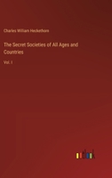 The Secret Societies of All Ages and Countries: Vol. I 3385373603 Book Cover