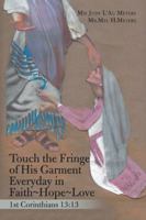 Touch the Fringe of His Garment Everyday in Faith Hope Love: 1st Corinthians 13:13 1546245332 Book Cover