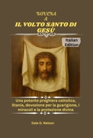 NOVENA A IL VOLTO SANTO DI GESÙ: Una potente preghiera cattolica, litania, devozione per la guarigione, i miracoli e la protezione divina B0FY53X7C9 Book Cover