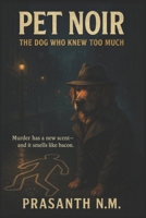 Pet Noir: The Dog Who Knew Too Much: Murder has a new scent, and it smells like bacon B0F87YXV4K Book Cover