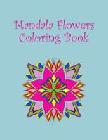 Mandala Flowers Coloring Book: 8.5" x 11" - 15 images 1081877634 Book Cover