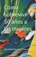 Cómo sobrevivir 50 años a las mujeres (Spanish Edition) B0GS92CHG1 Book Cover