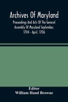 Archives Of Maryland; Proceedings And Acts Of The General Assembly Of Maryland September, 1704 - April, 1706 9354481892 Book Cover