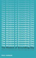The Wisdom of Groundhog Day: How to improve your life one day at a time 1473619203 Book Cover