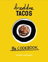 breddos Tacos: The Cookbook: Epic Edible Plates 1849497990 Book Cover