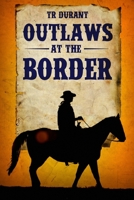 Outlaws at the Border 1692028634 Book Cover