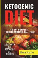 Ketogenic Diet: 40 Day Complete Transformation Challenge: Lose 1 Pound a Day with 120 Ketogenic Diet Recipes 153995837X Book Cover