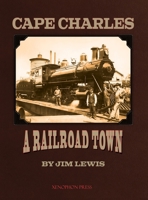 Cape Charles: A Railroad Town 1948717247 Book Cover