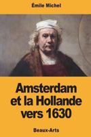 Amsterdam et la Hollande vers 1630 1721893784 Book Cover