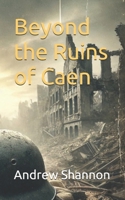 Beyond the Ruins of Caen B0FNCXJ4BY Book Cover