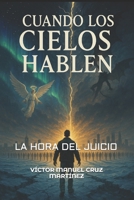 CUANDO LOS CIELOS HABLEN: LA HORA DEL JUICIO B0G4GK8RK5 Book Cover