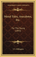 Moral Tales, Anecdotes, Etc.: For The Young 1165489538 Book Cover