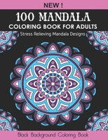 100 Mandala Coloring Book For Adults: Stress Relieving Mandala Designs on a Black Background for Adult Relaxation B092X53B1S Book Cover
