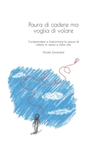 Paura di cadere ma voglia di volare: Comprendere e trasformare la paura di volare, in aereo e nella vita. B092467DVN Book Cover