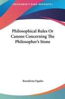 Philosophical Rules or Canons Concerning the Philosopher's Stone 116285281X Book Cover