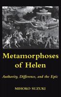 Metamorphoses of Helen: Authority, Difference, and the Epic 0801480809 Book Cover