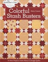 Colorful Stash Busters: 10 New Projects from Mary's Cottage Quilts 1607052717 Book Cover