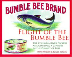Flight of the Bumble Bee: The Columbia River Packers Association & a Century in the Pursuit of Fish, 0615548458 Book Cover
