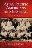 Asian Pacific Americans and Baseball: A History 0786432918 Book Cover