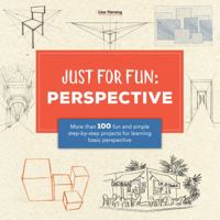 Just for Fun: Perspective: More than 100 fun and simple step-by-step projects for learning the art of basic perspective 1633224163 Book Cover