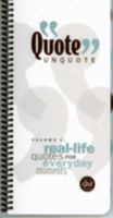 Quote Unquote Volume 1 Real Life Quotes for Everyday Moments 097149133X Book Cover