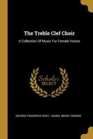 The Treble Clef Choir: A Collection Of Music For Female Voices 127735684X Book Cover