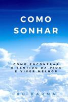 Como Sonhar: Como Encontrar o Sentido da Vida e Viver Melhor 1539871606 Book Cover