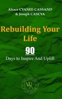 Rebuilding Your Life: 90 Days to Inspire And Uplift B0F7HZH9D2 Book Cover
