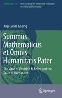 Summus Mathematicus et Omnis Humanitatis Pater: The Vitae of Vittorino da Feltre and the Spirit of Humanism 940077530X Book Cover