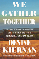 We Gather Together: The True Story of Thanksgiving and the Woman Who Fought to Make It an American Holiday 0593183274 Book Cover