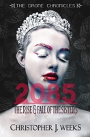 2085: The Rise & Fall of The Sisters 1099033853 Book Cover