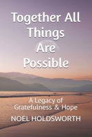 Together All Things Are Possible: A Legacy of Gratefulness & Hope B0G43KM9WT Book Cover