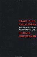 Practicing Philosophy: Pragmatism and the Philosophical Life 0415913950 Book Cover